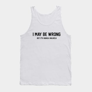 I MAY BE WRONG BUT IT'S HIGHLY UNLIKELY WOMEN Tank Top